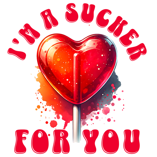 I'm a Sucker for You DTF Transfer