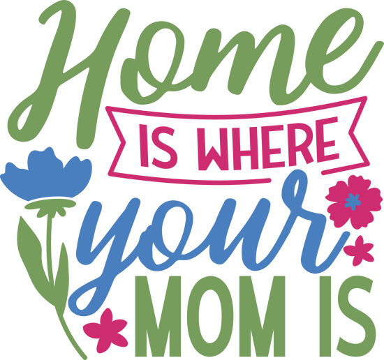 Home is Where Your Mom Is