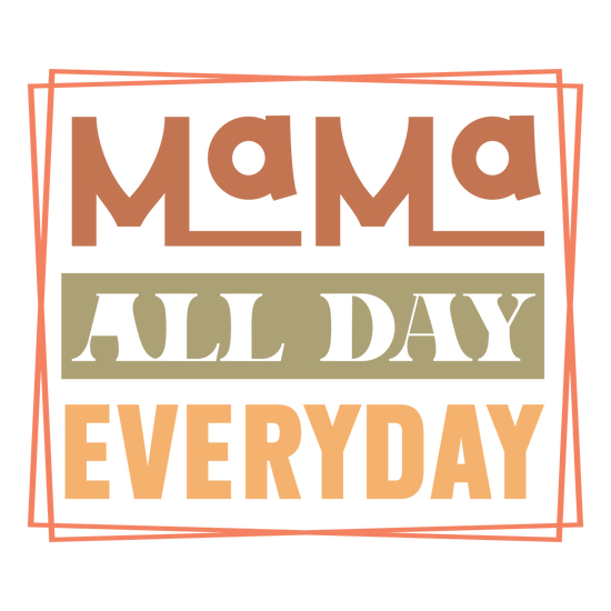 Mama All Day Everyday DTF Transfer