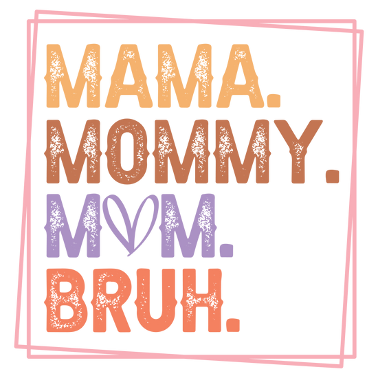 Mama Mommy Mom Bruh DTF Transfer