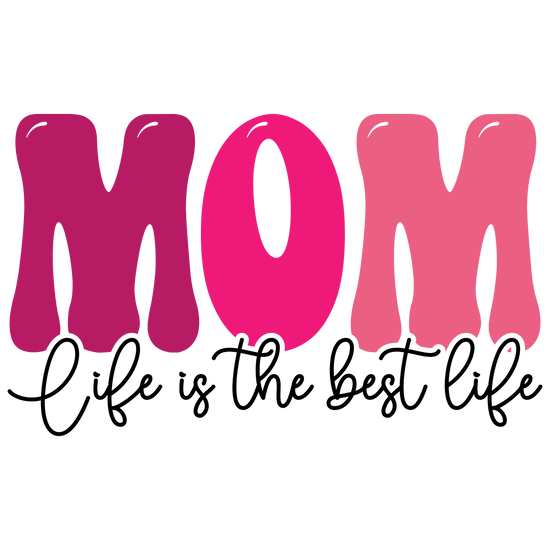 Mom Life is the Best Life