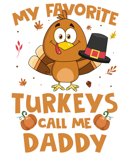 My Favorite Turkeys Call Me Daddy DTF Transfer