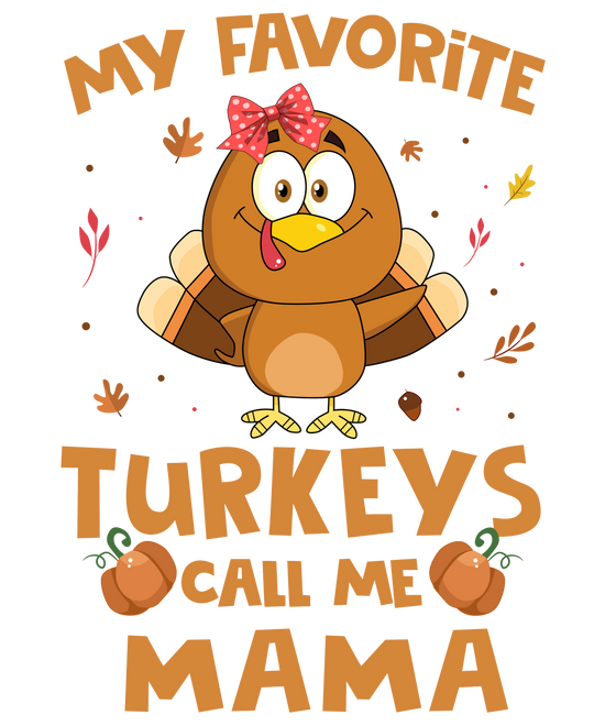 My Favorite Turkeys Call Me Mama DTF Transfer