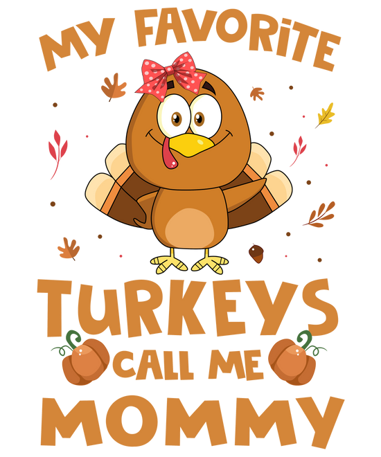 My Favorite Turkeys Call Me Mommy DTF Transfer